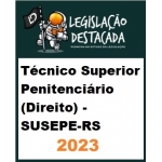 Técnico Superior Penitenciário (Direito) - SUSEPE-RS (Legislação Destacada 2024)